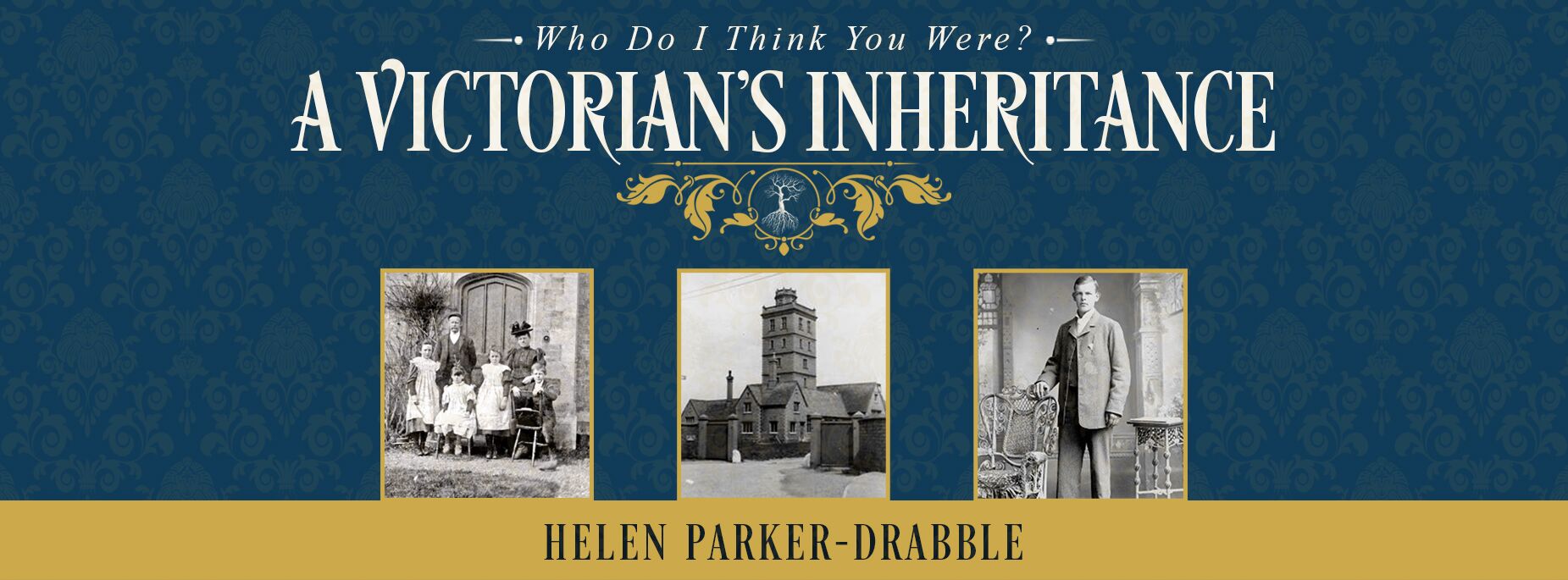 Banner 'Who Do I Think You Were?' A Victorian's Inheritance by Helen Parker-Drabble